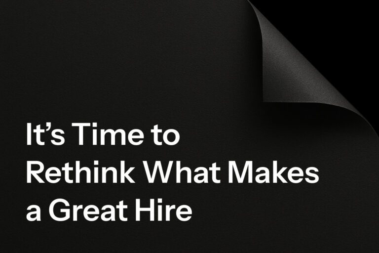 It's Time to Rethink What Makes a Great Hire