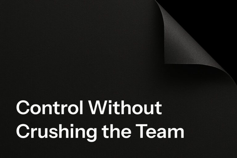 Control Without Crushing the Team