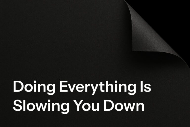 Doing Everything Is Slowing You Down